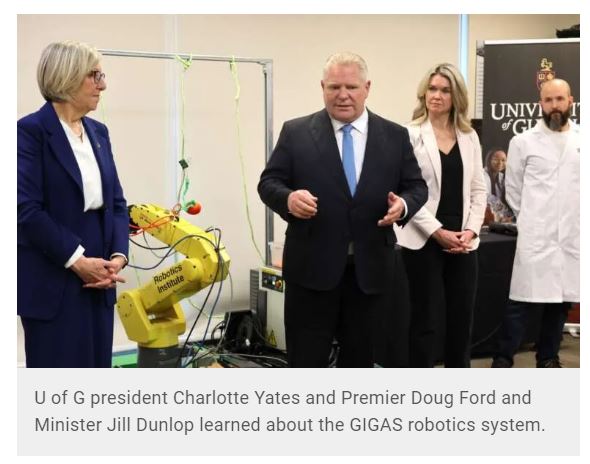 U of G president Charlotte Yates and Premier Doug Ford and Minister Jill Dunlop learned about the GIGAS robotics system